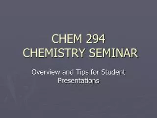CHEM 294 CHEMISTRY SEMINAR
