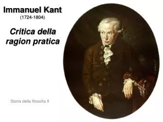 Immanuel Kant (1724-1804) Critica della ragion pratica