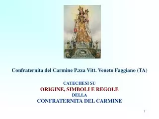 Confraternita del Carmine P.zza Vitt. Veneto Faggiano (TA) CATECHESI SU ORIGINE, SIMBOLI E REGOLE DELLA CONFRATERNITA D