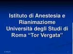 Istituto di Anestesia e Rianimaziome Università degli Studi di Roma “Tor Vergata”