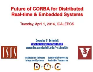 Future of CORBA for Distributed Real-time &amp; Embedded Systems Tuesday, April 1, 2014 , ICALEPCS