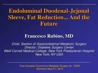 Endoluminal Duodenal - Jejunal Sleeve , Fat Reduction ... And the Future Francesco Rubino , MD Chief , Section of Gas