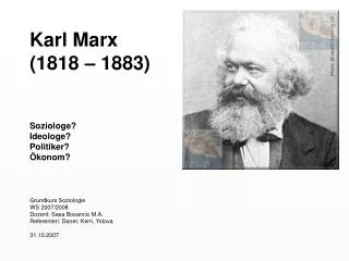 Karl Marx (1818 – 1883) Soziologe? Ideologe? Politiker? Ökonom?