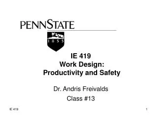 IE 419 Work Design: Productivity and Safety Dr. Andris Freivalds Class #13