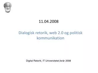 11.04.2008 Dialogisk retorik, web 2.0 og politisk kommunikation