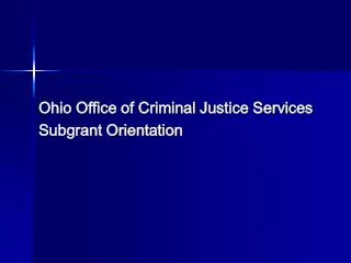 Ohio Office of Criminal Justice Services Subgrant Orientation