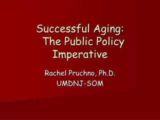 Successful Aging: The Public Policy Imperative