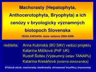 Machorasty (Hepatophyta, Anthocerotophyta, Bryophyta) a ich cenózy v bryologicky významných biotopoch Slovenska VEGA 2/4