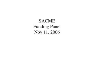 SACME Funding Panel Nov 11, 2006