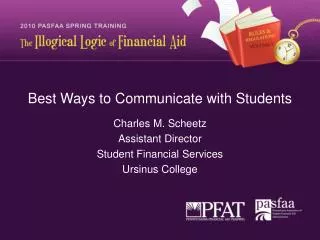 Best Ways to Communicate with Students Charles M. Scheetz Assistant Director Student Financial Services Ursinus College