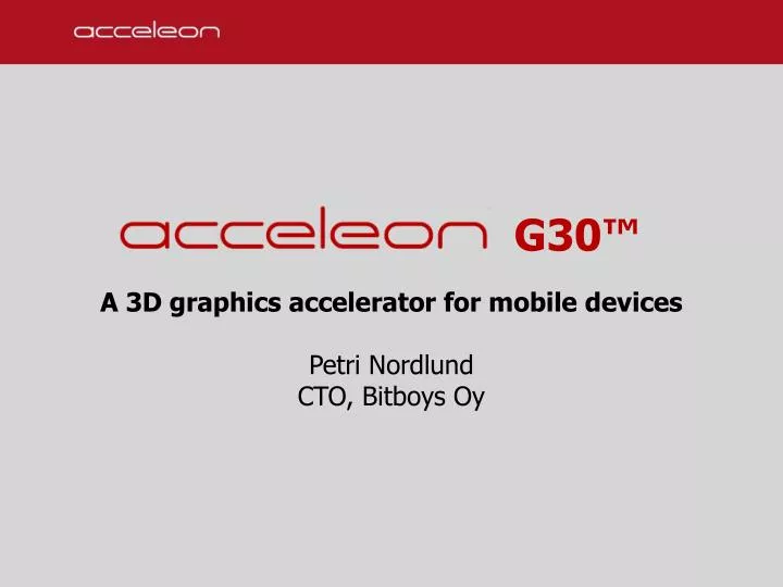 g30 a 3d graphics accelerator for mobile devices petri nordlund cto bitboys oy