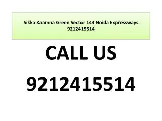 Sikka Kaamna Green Sector 143 Noida Expressways 9212415514
