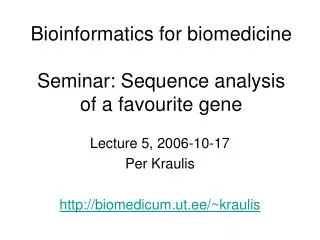 Bioinformatics for biomedicine Seminar: Sequence analysis of a favourite gene