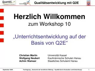 Herzlich Willkommen zum Workshop 10 „Unterrichtsentwicklung auf der Basis von Q2E“