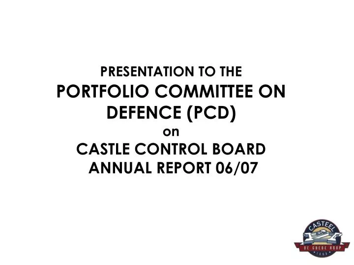 presentation to the portfolio committee on defence pcd on castle control board annual report 06 07