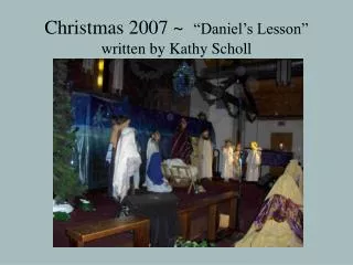 Christmas 2007 ~ “Daniel’s Lesson” written by Kathy Scholl