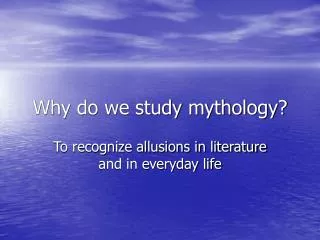 Why do we study mythology?