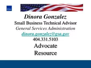 Dinora Gonzalez Small Business Technical Advisor General Services Administration dinora.gonzalez@gsa 404.331.5103 Advoc