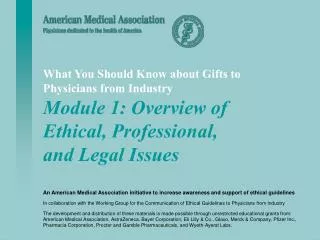 What You Should Know about Gifts to Physicians from Industry Module 1: Overview of Ethical, Professional, and Legal Iss