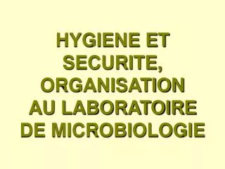 HYGIENE ET SECURITE, ORGANISATION AU LABORATOIRE DE MICROBIOLOGIE