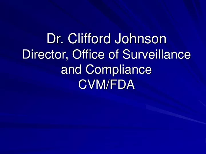 dr clifford johnson director office of surveillance and compliance cvm fda