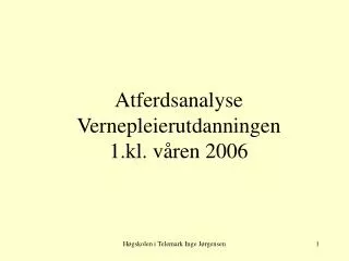 Atferdsanalyse Vernepleierutdanningen 1.kl. våren 2006