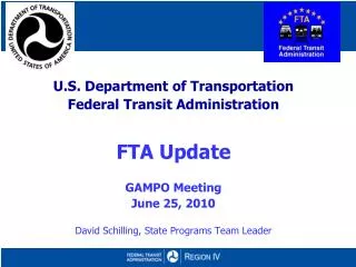 U.S. Department of Transportation Federal Transit Administration FTA Update GAMPO Meeting June 25, 2010 David Schilling