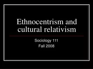 Ethnocentrism and cultural relativism