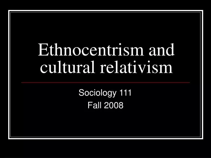 ethnocentrism and cultural relativism