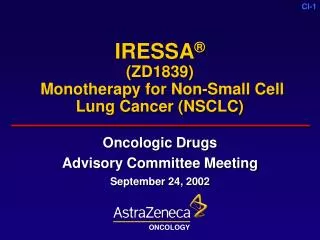 IRESSA ® (ZD1839) Monotherapy for Non-Small Cell Lung Cancer (NSCLC)
