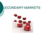 SECONDARY MARKETS - slide 1