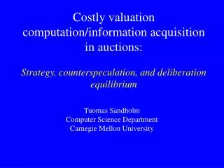 Costly valuation computation/information acquisition in auctions: Strategy, counterspeculation, and deliberation equil