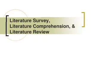 Literature Survey, Literature Comprehension, &amp; Literature Review