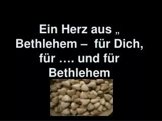 „ Ein Herz aus Bethlehem –  für Dich, für …. und für Bethlehem