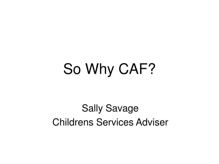 so why caf