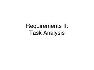 Requirements II: Task Analysis