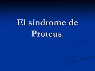 El síndrome de Proteus .
