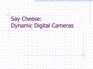 Say Cheese: Dynamic Digital Cameras