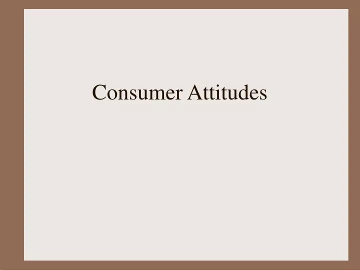 consumer attitudes