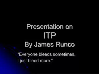 Presentation on ITP By James Runco