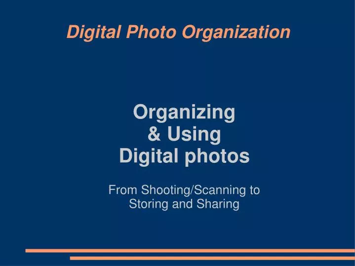 organizing using digital photos from shooting scanning to storing and sharing
