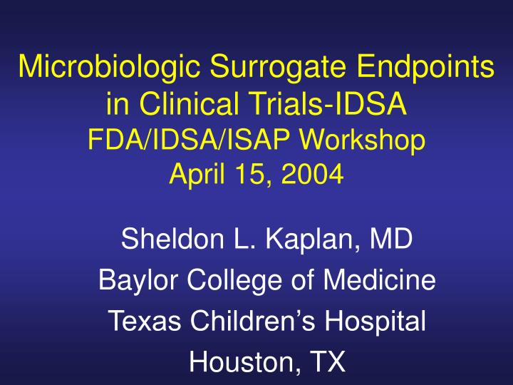 microbiologic surrogate endpoints in clinical trials idsa fda idsa isap workshop april 15 2004