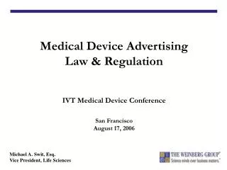 Medical Device Advertising Law &amp; Regulation IVT Medical Device Conference San Francisco August 17, 2006