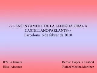 &lt;&lt;L’ENSENYAMENT DE LA LLENGUA ORAL A CASTELLANOPARLANTS&gt;&gt; Barcelona. 6 de febrer de 2010