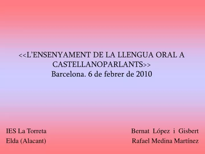 l ensenyament de la llengua oral a castellanoparlants barcelona 6 de febrer de 2010