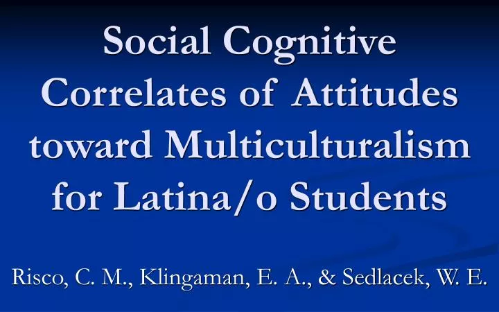 social cognitive correlates of attitudes toward multiculturalism for latina o students