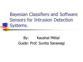 Bayesian Classifiers and Software Sensors for Intrusion Detection Systems.