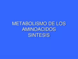 METABOLISMO DE LOS AMINOACIDOS SINTESIS