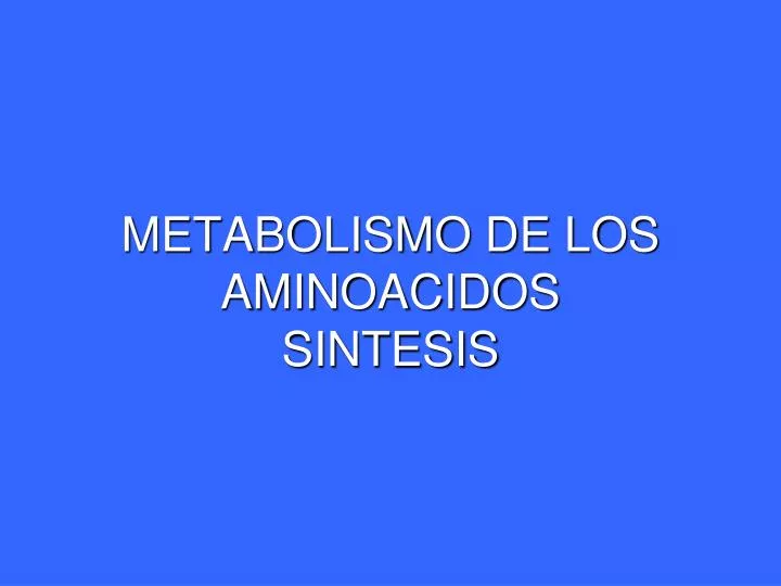 metabolismo de los aminoacidos sintesis
