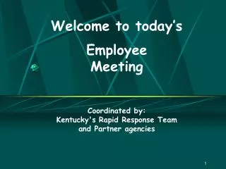 Welcome to today’s Employee Meeting Coordinated by: Kentucky's Rapid Response Team and Partner agencies